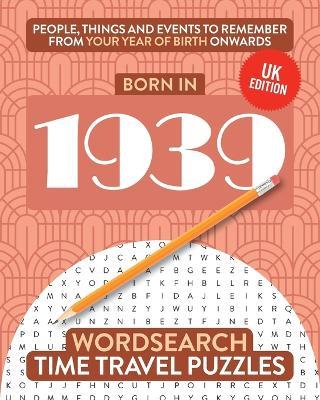 Born in 1939: Your Life in Wordsearch Puzzles - Time Travel Puzzles - cover