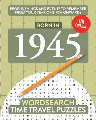 Born in 1945: Your Life in Wordsearch Puzzles - Time Travel Puzzles - cover
