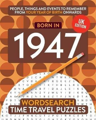 Born in 1947: Your Life in Wordsearch Puzzles - Time Travel Puzzles - cover