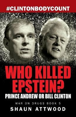 Who Killed Epstein? Prince Andrew or Bill Clinton - Shaun Attwood - cover