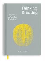 Thinking and Eating: Recipes to Nourish and Inspire