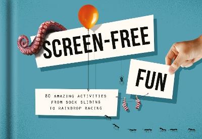 Screen-Free Fun: 80 amazing activities from sock sliding to raindrop racing - The School of Life - cover