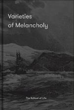 Varieties of Melancholy: a hopeful guide to our sombre moods