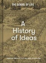 A History of Ideas: The most intriguing, relevant and helpful concepts from the story of humanity