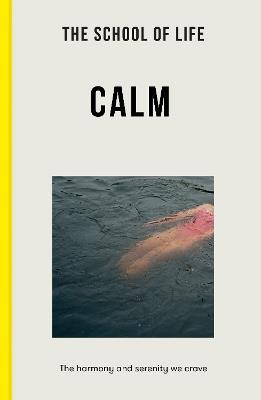 The School of Life: Calm: the harmony and serenity we crave - The School of Life - cover