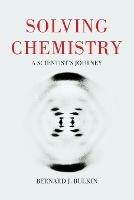 Solving Chemistry: A Scientist's Journey - Bernie Bulkin - cover