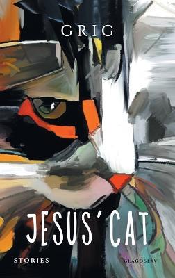 Jesus' Cat: Stories - Grigor Shashikyan (Aka Grig) - cover