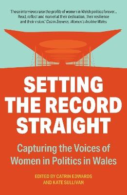Setting The Record Straight: Capturing the Voices of Women in Welsh Politics - cover