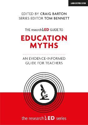 The researchED Guide to Education Myths: An evidence-informed guide for teachers - Craig Barton,Tom Bennett - cover