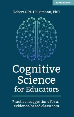 Cognitive Science for Educators: Practical suggestions for an evidence-based classroom - Robert Hausmann - cover