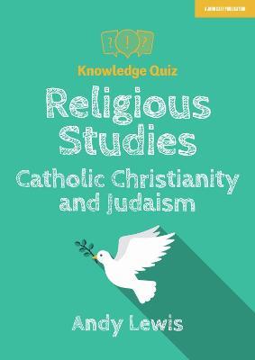 Knowledge Quiz: Religious Studies – Catholic Christianity and Judaism - Andy Lewis - cover