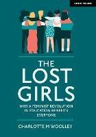 The Lost Girls: Why a feminist revolution in education benefits everyone - Charlotte Woolley - cover
