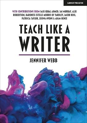 Teach Like A Writer: Expert tips on teaching students to write in different forms - Jennifer Webb - cover