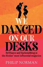 We Danced On Our Desks: Brilliance and backstabbing at the Sixties' most influential magazine