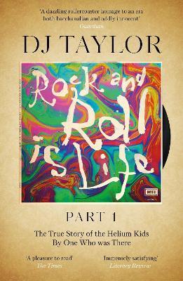 Rock and Roll is Life: Part I: The True Story of the Helium Kids by One who was there - D.J. Taylor - cover