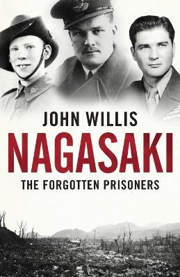 Nagasaki: The Forgotten Prisoners - John Willis - cover