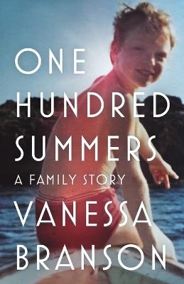 One Hundred Summers: A Family Story - Vanessa Branson - cover