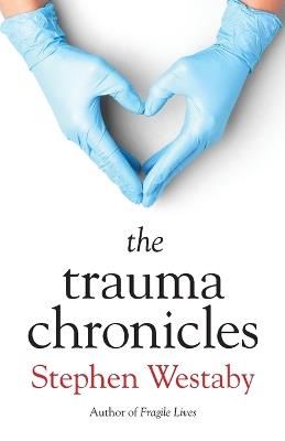 The Trauma Chronicles - Stephen Westaby - cover