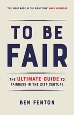 To Be Fair: The Ultimate Guide to Fairness in the 21st Century