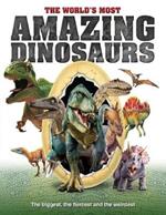 The World's Most Amazing Dinosaurs: The biggest, fiercest and weirdest