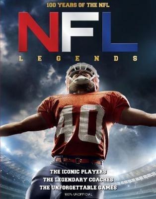 NFL Legends: The Incredible stories of the NFL's greatest players, coaches and games - Sona Books - cover