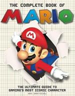 The The Complete Book of Mario: The Ultimate Guide to Gaming's most iconic character
