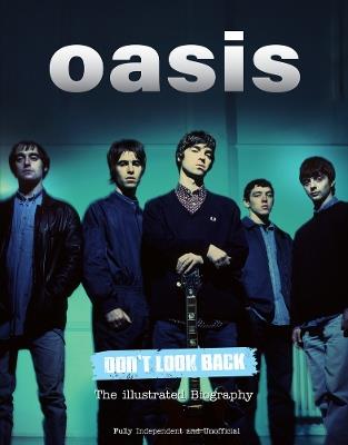 Oasis Don't Look Back: The Illustrated Biography - Carolyn McHugh - cover