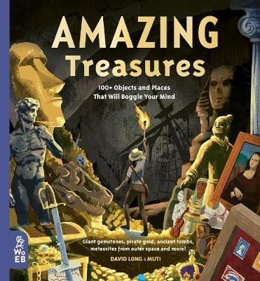 Amazing Treasures: 100+ Objects and Places That Will Boggle Your Mind - David Long - cover