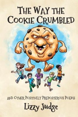 The Way the Cookie Crumbled: And Other Positively Preposterous Poems - Lizzy Judge - cover