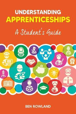 Understanding Apprenticeships: A Student's Guide - Ben Rowland - cover
