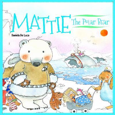 Mattie the Polar Bear - Daniela De Luca,Neil Morris - cover