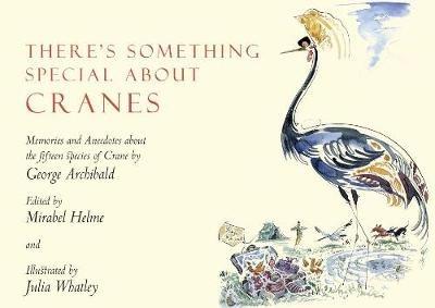 There's Something Special About Cranes: Memories and Anecdotes of the 15 Species of Crane - George Archibald - cover
