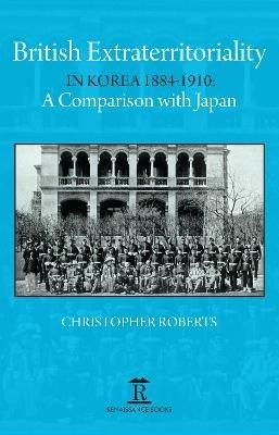 British Extraterritoriality in Korea 1884 – 1910: A Comparison with Japan - Christoph Roberts - cover