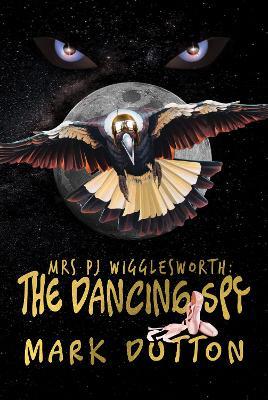 Mrs PJ Wigglesworth:: The Dancing Spy - Mark Dutton - cover