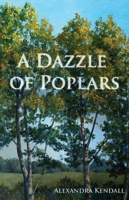 A Dazzle of Poplars - Alexandra Kendall - cover