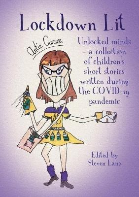 Lockdown Lit: Unlocked minds - a collection of children's short stories written during the COVID-19 pandemic - cover