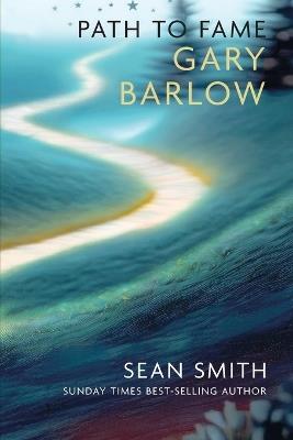 PATH TO FAME: GARY BARLOW: Book 2 in the Path to Fame Series - Sean Smith - cover