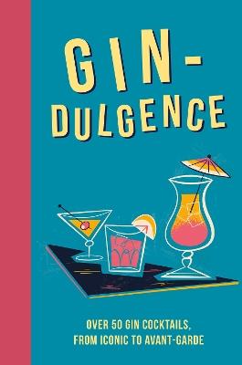 Gin-dulgence: Over 50 Gin Cocktails, from Iconic to Avant-Garde - Dog 'n' Bone Books - cover