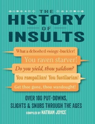 The History of Insults: Over 100 Put-Downs, Slights & Snubs Through the Ages - Nathan Joyce - cover