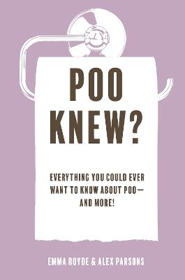 Poo Knew?: Everything You Could Ever Want to Know About Poo-and More! - Emma Royde - cover