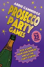 Prosecco Party Games: Pick a Game, Pour Some Bubbles, and Get the Party Started