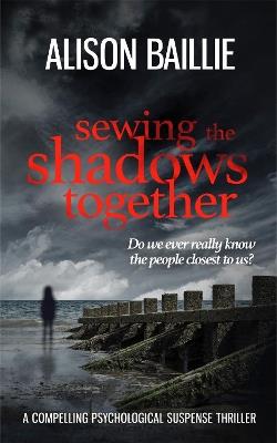 Sewing The Shadows Together - Alison Baillie - cover