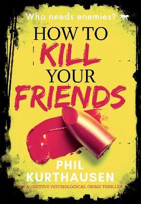 How To Kill Your Friends - Phil Kurthausen - cover