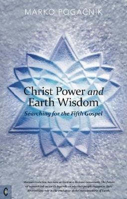 Christ Power and Earth Wisdom: Searching for the Fifth Gospel - Marko Pogacnik - cover