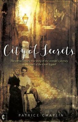City of Secrets: The extraordinary true story of one woman's journey to the heart of the Grail legend - Patrice Chaplin - cover