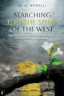 Searching for the Spirit of the West: Social Utopias and World Wars - A Hidden History of the USA in the Twentieth Century - Luigi Morelli - cover