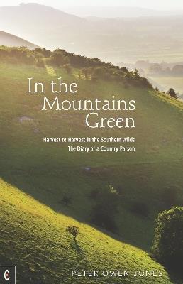 In the Mountains Green: Harvest to Harvest in the Southern Wilds - The Diary of a Country Parson - Peter Owen Jones - cover