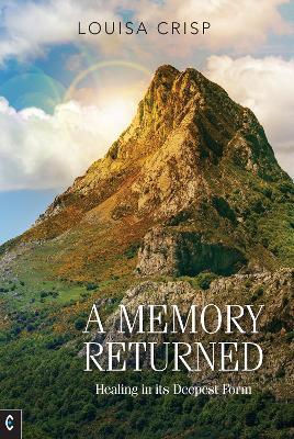 A Memory Returned: Healing in its Deepest Form - Louisa Crisp - cover