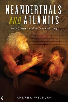 Neanderthals and Atlantis: Rudolf Steiner and the New Prehistory - Andrew Welburn - cover