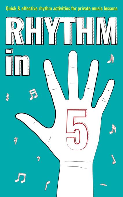 Rhythm in 5: Quick & effective rhythm activities for private music lessons - Nicola Cantan - cover